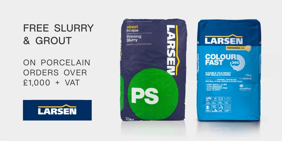 Spend over £1,000 + VAT on Porcelain and get FREE Priming Slurry and Free Larsen Colourfast 360 Grout
